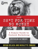I've Got SH*T for Time and No Money: A Simple Guide to Content Marketing! B09GZJPX4Z Book Cover