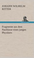 Fragmente Aus Dem Nachlasse Eines Jungen Physikers: Ein Taschenbuch Für Freunde Der Natur, Volume 2... 3849531805 Book Cover