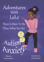 Adventures With LeLe: There Is More To Me Than What You See: Autism & Anxiety B0BMJS18WV Book Cover