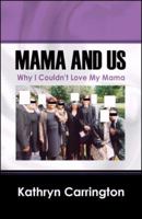Mama and Us: Why I Couldn't Love My Mama 1598003453 Book Cover