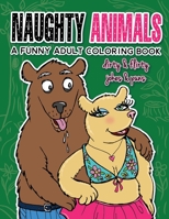 Naughty Animals - Dirty & Flirty Jokes & Puns: A funny adult coloring book B08CWCG2YV Book Cover