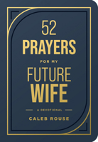 52 Prayers for My Future Wife: Preparing Your Heart for the One God Is Preparing for You (Perfect Engagement Gift, Devotional Gift for Couples or Sing B0GQNZXG59 Book Cover