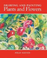 Drawing and Painting Plants and Flowers 1581803966 Book Cover
