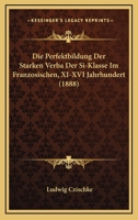 Die Perfektbildung Der Starken Verba Der Si-Klasse Im Franzosischen, XI-XVI Jahrhundert (1888) 333777590X Book Cover