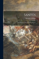 Santos; the Religious Folk Art of New Mexico 101523741X Book Cover