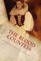 The Blood Countess: The Facts 1542426057 Book Cover