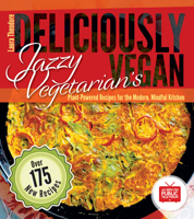 Jazzy Vegetarian's Deliciously Vegan: Plant-Powered Recipes for the Modern, Mindful Kitchen 0991602153 Book Cover
