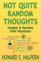 Not Quite Random Thoughts: Insights & Needles from Haystacks 154505469X Book Cover