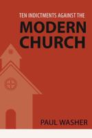 Ten Indictments Against the Modern Church 1601786271 Book Cover