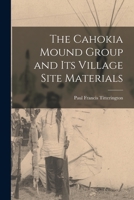 The Cahokia Mound Group and Its Village Site Materials 1014846633 Book Cover