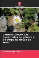 Carnavalização das hierarquias de género e do corpo na ficção de Woolf (Portuguese Edition) 6208083214 Book Cover