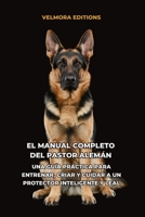 El Manual Completo del Pastor Alemán: Una Guía Práctica para Entrenar, Criar y Cuidar a un Protector Inteligente y Leal B0H6TKJRMJ Book Cover