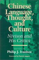Chinese Language, Thought, and Culture: Nivison and His Critics (Critics and Their Critics) 0812693183 Book Cover