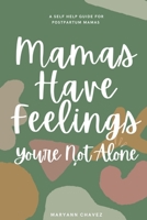 Mamas Have Feelings, You're Not Alone: A Self Help Guide for Postpartum Mamas B096VSF21L Book Cover