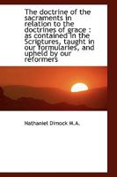 The doctrine of the sacraments in relation to the doctrines of grace: as contained in the Scripture 0526931744 Book Cover