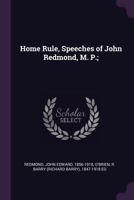 Home Rule, Speeches of John Redmond, M. P.; 1378911245 Book Cover