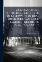 Vie Merveilleuse, Interieure Et Exterieure de La Servante de Dieu Soeur Anne-Catherine Emmerich 1245907662 Book Cover
