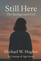 Still Here: The Background Girl B0FL2CYXQK Book Cover
