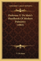 Professor V. De Metz's Handbook Of Modern Palmistry 1166957608 Book Cover