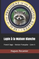 Lupin à la Maison Blanche: French Saga - Version Française - Livre 5 (French Saga (En Français)) B08T4883FV Book Cover