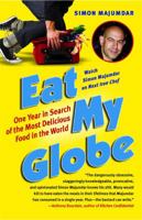 Eat My Globe: One Year to Go Everywhere and Eat Everything 1416576029 Book Cover