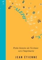 D'Aleph à A: Petite histoire de l'écriture vers l'imprimerie 2322460923 Book Cover