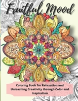 Fruitful Mood: Coloring Book for Relaxation and Unleashing Creativity through Color and Inspiration B0CFZFD3J9 Book Cover