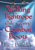 Walking a Tightrope While Wearing Combat Boots 0557484510 Book Cover