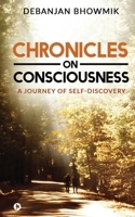 Chronicles on Consciousness: A Journey of Self-Discovery 1638325782 Book Cover