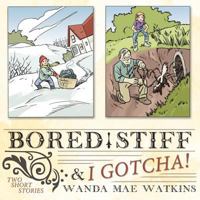 Bored Stiff and I Gotcha!: Two Short Stories 1615079319 Book Cover