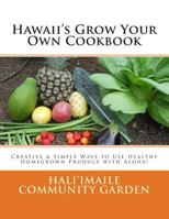 Hawaii's Grow Your Own Cookbook: Creative & Simple Ways to Use Healthy Homegrown Produce with Aloha! 1484928911 Book Cover