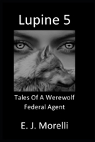 Lupine 5: Tales Of A Werewolf Federal Agent B0BB5HBTKV Book Cover