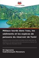 Métaux lourds dans l'eau, les sédiments et les espèces de poissons du réservoir de Yonki 6207634292 Book Cover