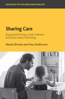 Sharing Care: Equal and Primary Carer Fathers and Early Years Parenting 1529205972 Book Cover
