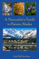 A Naturalist's Guide to Haines, Alaska 1500474142 Book Cover