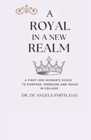 A Royal in a New Realm: A First-Gen Woman's Guide to Purpose, Pressure, and Peace in College B0GJLK7KC9 Book Cover