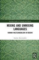 Mixing and Unmixing Languages: Romani Multilingualism in Kosovo 0367860570 Book Cover