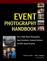 Event Photography Handbook: How to Make Money Photographing Award Ceremonies, Corporate Functions, and Other Special Occasions 158428241X Book Cover