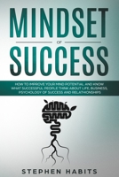 Mindset of Success: How to improve the potential of your mind and know what successful people think about business, psychology of success, relationships and life 1709755490 Book Cover