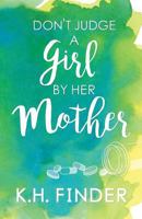 Don't Judge A Girl By Her Mother 1532998317 Book Cover