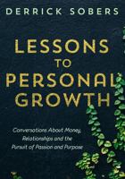 Lessons to Personal Growth: Conversations About Money, Relationships and the Pursuit of Passion and Purpose 194890361X Book Cover