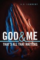 God and Me That's All That Matters 146631415X Book Cover