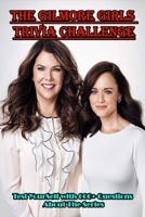 The Gilmore Girls Trivia Challenge_ Test Yourself With 600+ Questions About The Series: Movie Trivia null Book Cover