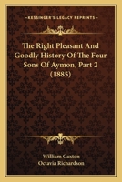 The Right Pleasant And Goodly History Of The Four Sons Of Aymon, Part 2 1120922631 Book Cover