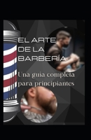 El arte de la barbería: Una guía completa para principiantes B0BZFP1VBP Book Cover