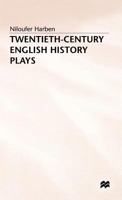 Twentieth Century English History Plays: From Shaw To Bond 0333425170 Book Cover