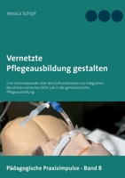 Vernetzte Pflegeausbildung gestalten: Eine Interviewstudie über die Einflussfaktoren zur Integration des dritten Lernortes Skills-Lab in die generalistische Pflegeausbildung 3752624418 Book Cover