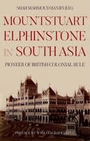Mountstuart Elphinstone in South Asia: Pioneer of British Colonial Rule 0190914408 Book Cover