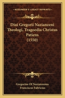 Diui Gregorii Nazianzeni Theologi, Tragoedia Christus Patiens (1550) 1166574911 Book Cover