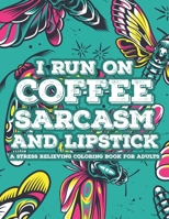 I Run On Coffee Sarcasm And Lipstick A Stress Relieving Coloring Book For Adults: Coloring Sheets With Snarky Quotes And Calming Designs, Relaxing And B08YQFVRVR Book Cover